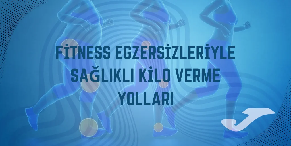 Kilo Verme ve Fitness: Uzun Vadeli, Etkili Stratejiler